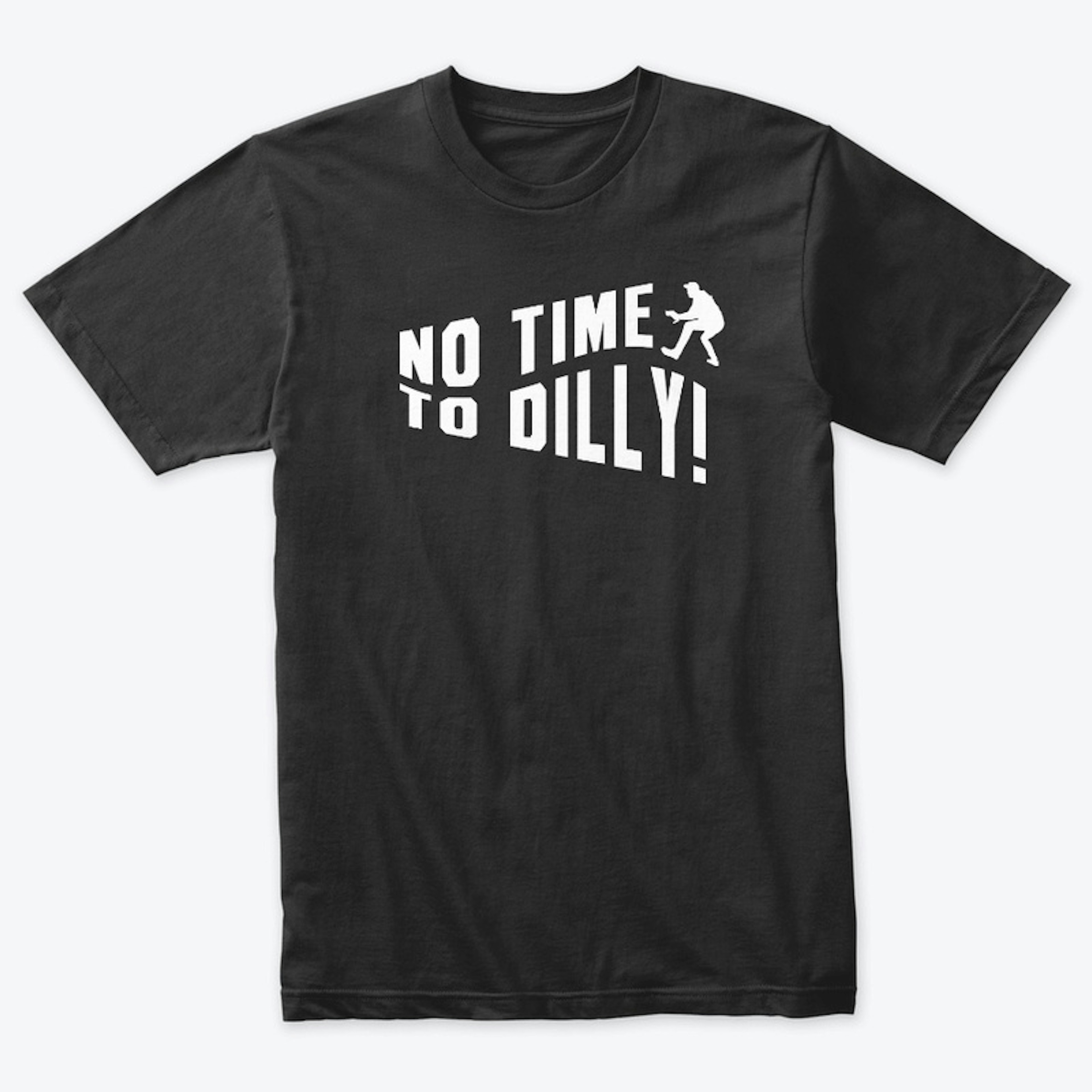 No Time to Dilly!